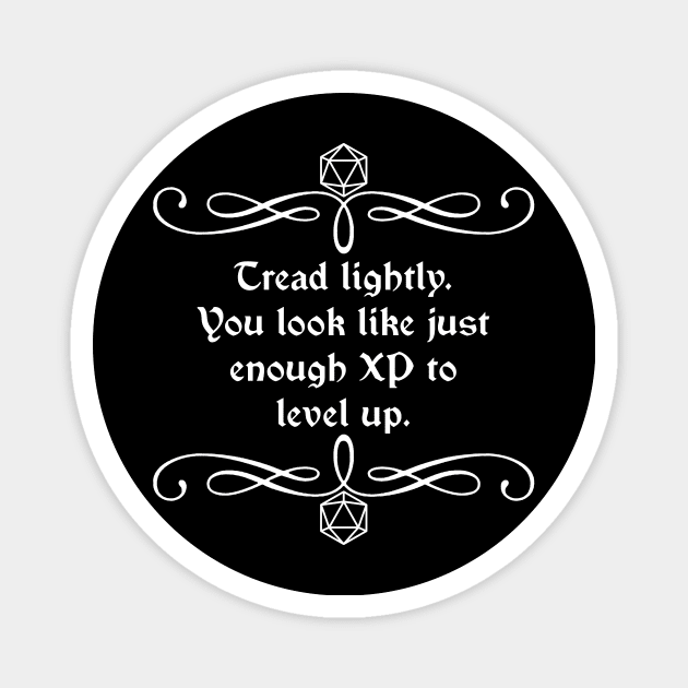 Tread Lightly. You Look Like Just Enough XP to Level Up. Magnet by robertbevan